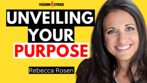 Passion Struck podcast episode 332 with Rebecca Rosen