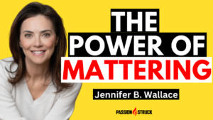 Passion Struck podcast thumbnail episode 335 with Jennifer B. Wallace