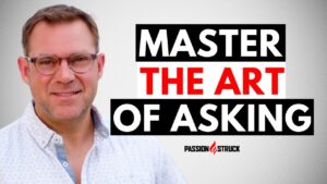 Passion Struck podcast thumbnail with John R. Miles on getting what you want through the art of asking