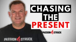 Passion Struck podcast thumbnail with John R. Miles episode 337 on The Problem with Living in the Present