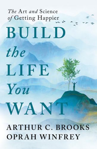 Build the Life You Want by Oprah Winfrey and Arthur Brooks