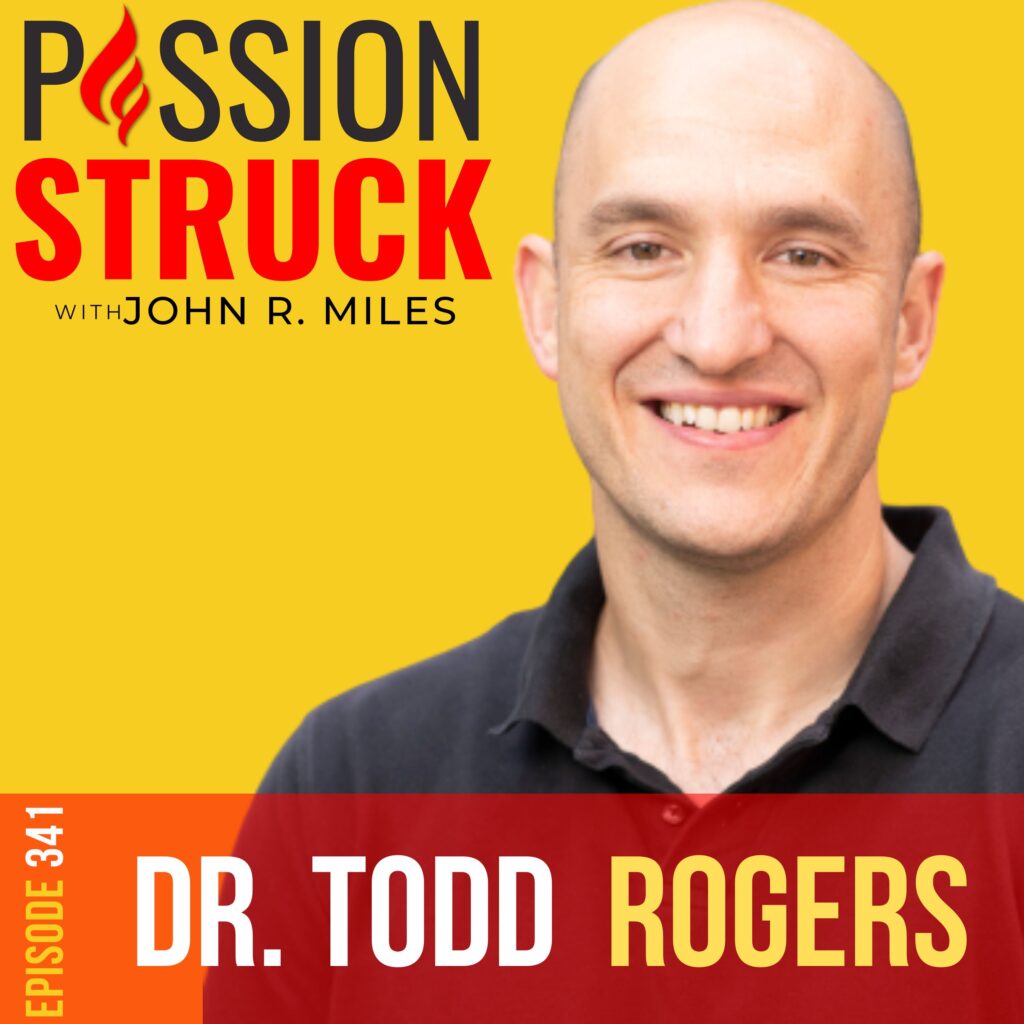 Passion Struck album cover episode 341 with Dr. Todd Rogers on how to communicate better in the real world