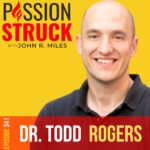 Passion Struck album cover episode 341 with Dr. Todd Rogers on how to communicate better in the real world