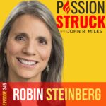 Passion Struck album cover episode 345 with Robin Steinberg about Humanizing Justice Through Compassion