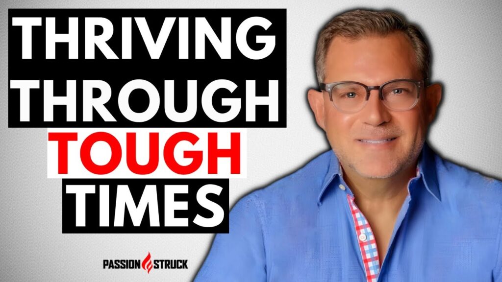 Thriving Through Tough Times thumbnail for the Passion Struck podcast with John R. Miles episode 349