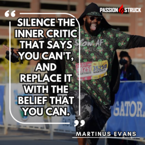 Running Coach, Motivational Speaker, and Author Martinus Evans with a quote from his show on the Passion Struck Podcast hosted by John R. Miles