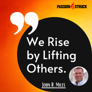 Mattering Authority and Speaker John R. Miles sharing a Motivational Quote during the Passion Struck Podcast on Un-mattering