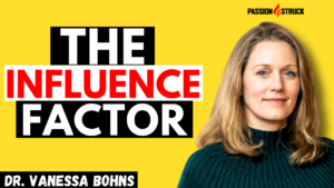 Dr. Vanessa Bohns Thumbnail for her feature appearance on The Passion Struck Podcast with John R. Miles
