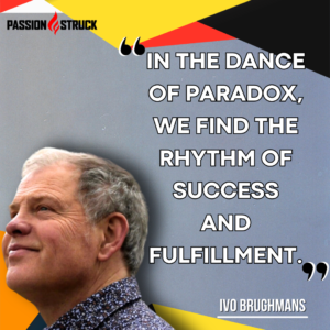 Ivo Brughmans Wisdom Quote taken out from his Interview in The Passion Struck podcast with John R. Miles