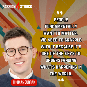 Thomas Curran Quote for The Passion Struck podcast witn John R. Miles
