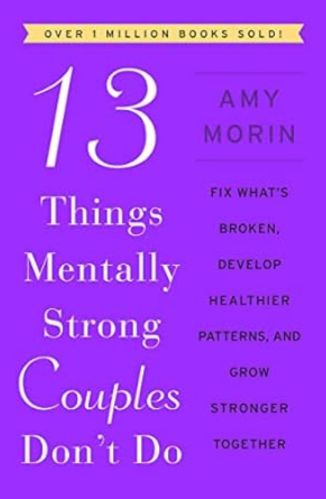 13 Things Mentally Strong Couples Don'T Do Fix What'S Broken by Amy Morin for the Passion Struck recommended books