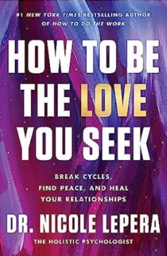 How to Be the Love You Seek by Dr. Nicole LePera for the Passion Struck recommended books