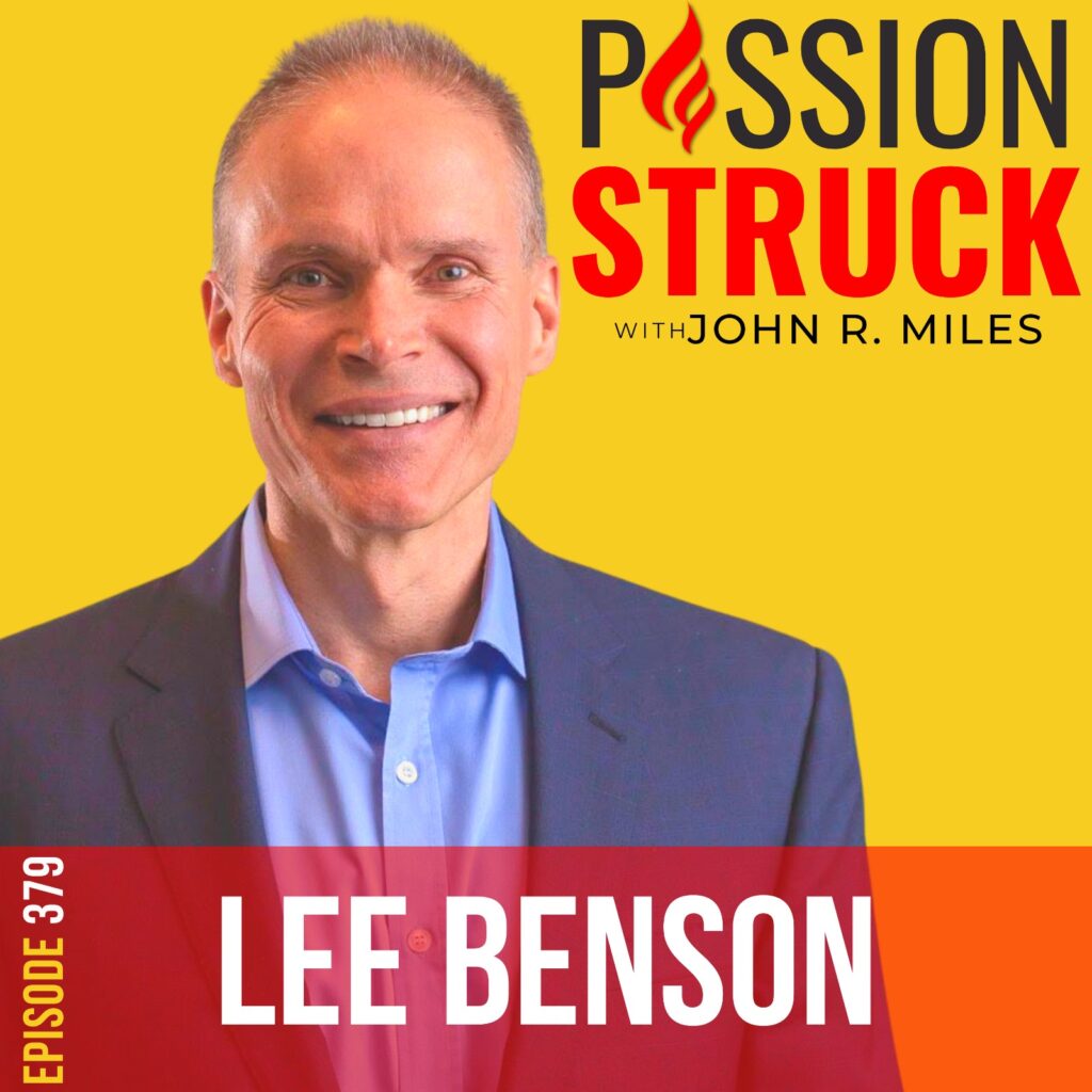 Passion Struck with John R. Miles album cover episode 379 with Lee Benson on the Healthy Struggles Kids Need to Succeed