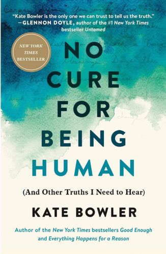 No Cure For Being Human by Dr. Kate Bowler for the Passion Struck recommended books