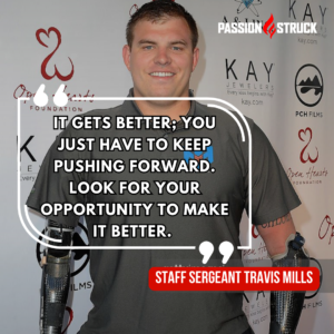 Staff Sergeant Travis Mills sharing a Motivational quote for The Passion Struck Podcast with John R. Miles.
