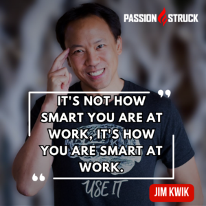 A Motivational quote by Jim Kwik from The Passion Struck Podcast with John R. Miles