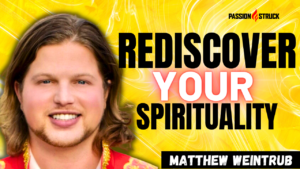 Youtube Thumbnail of Matthew Weintrub for The Passion Struck Podcast with John R. Miles