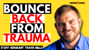 Staff Sergeant Travis Mills Youtube Thumbnail for The Passion Struck Podcast with John R. Miles