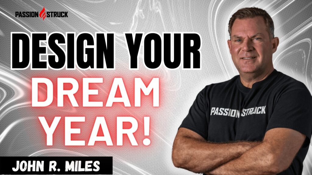 Design Your Dream Year Thumbnail Passion Struck episode 293 with John R. Miles on New Year Planning