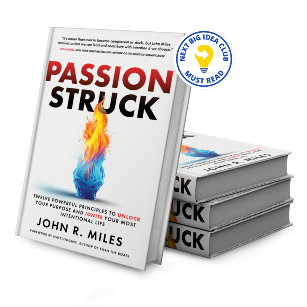 Passion Struck: Twelve Powerful Principles to Unlock Your Purpose and Ignite Your Most Intentional Life by John R. Miles selected as a Must Read by the Next Big Idea Club