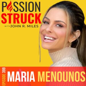 Passion Struck album cover with Maria Menounos Episode 388 on Why You Must Be the CEO of Your Health
