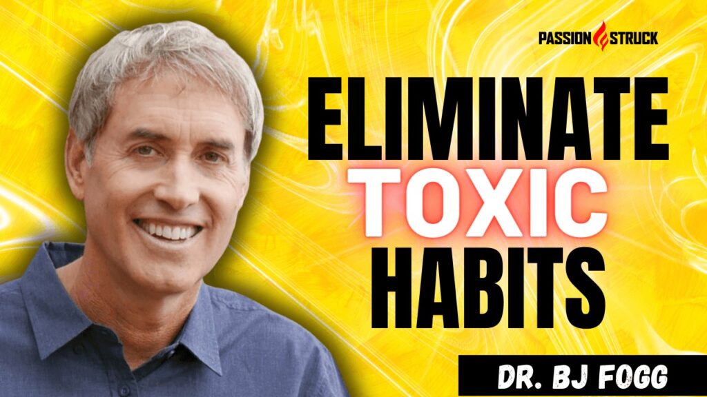 Passion Struck podcast thumbnail with Dr. BJ Fogg on how tiny habits transform your life