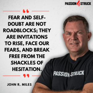 Motivational quote by John R. Miles during his solo episode on the Passion Struck Podcast about how to overcome self-doubt