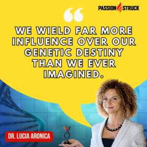 Dr. Lucia Aronica provides an insightful quote said on The Passion Struck Podcast