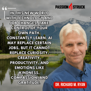 Richard M. Ryan sharing a motivational quote said during The Passion Struck Podcast with John R. Miles