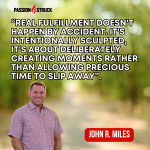 Motivational quote said by John R. Miles during his solo episode on The Passion Struck Podcast