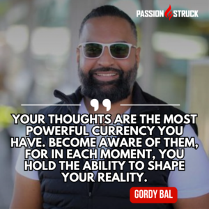 Gordy Bal sharing a motivational quote said during his Passion Struck Podcast episode
