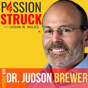 Passion Struck album cover with Dr. Judson Brewer episode 408 on How to Break Out of Your Food Jail
