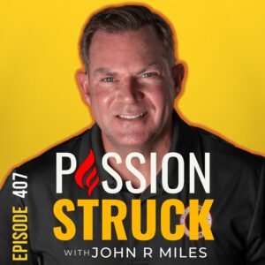 Passion Struck album cover with John R. Miles episode 407 on overcoming quiet desperation