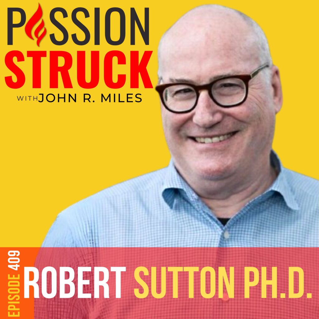 Passion Struck album cover with Robert I. Sutton episode 409 on how you become a friction fixer.