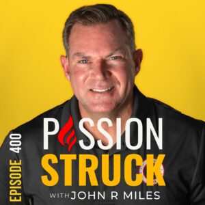 Passion Struck album cover with John R. Miles episode 400 on The Success Edge: How to Be an Effective Anxiety Optimizer