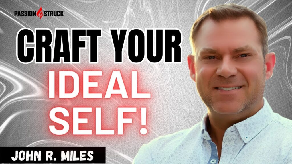 Passion Struck with John R. Miles thumbnail episode 403 on 5 strategies to create your ideal self
