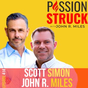 Passion Struck album cover with Scott Simon and John R. Miles episode 414 on Navigating the Journey to Becoming Your Ideal Self