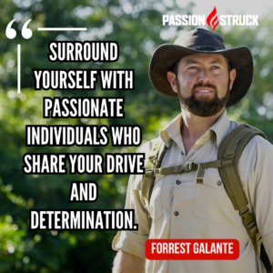 Inspirational quote from Forrest Galante for The Passion Struck Podcast with John R. Miles