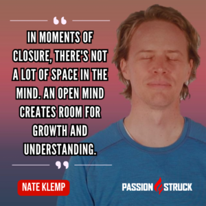 Inspiring quote by Nate Klemp said during hhis passion struck podcast episode with John R. Miles