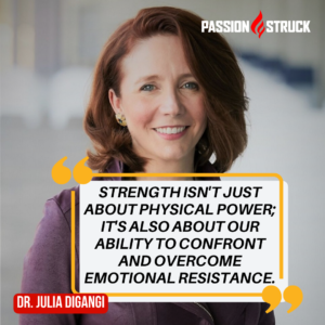 Inspirational quote by Dr. Julia DiGangi said during her Passion Struck Podcast episode with John R. Miles