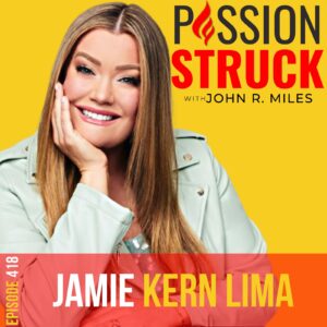 418 | The Power of Believing You Are Worthy | Jamie Kern Lima | Passion Struck with John R. Miles