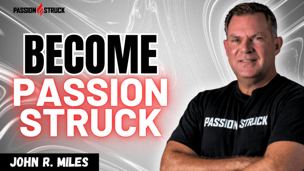 Youtube Thumbnail of John R, Miles for his solo episode titled Become Passion Struck: Ignite Your Inner Drive for Success for The Passion Struck Podcast
