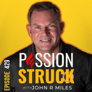Passion Struck album cover with John R. Miles episode 429 on The Unmatched Power of Writing in Building a Better Brain