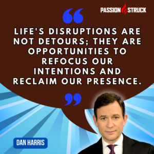 Inspirational quote by Dan Harris said during his Passion Struck Podcast interview with John R. Miles
