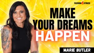 Youtube thumbnail of Marie Butler from her Passion Struck podcast episode with John R. Miles On Create Confidence in Pursuit of Your Dreams
