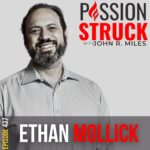 Passion Struck album cover with Ethan Mollick Episode 437 on the Impact of AI on Life and Work