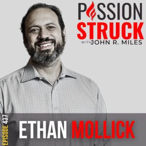 Passion Struck album cover with Ethan Mollick Episode 437 on the Impact of AI on Life and Work