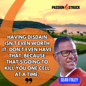 Thought-provoking quote of Sean Foley for his Passion Struck Podcast episode with John R. Miles