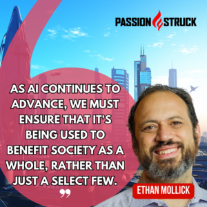 Thought-provoking quote from Ethan Mollick said during his Passion Struck Podcast episode with John R. Miles