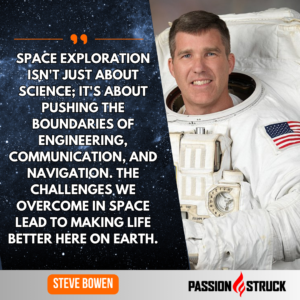 Inspirational quote from Astronaut Steve Bowen said during his Passion Struck Podcast episode with John R. Miles